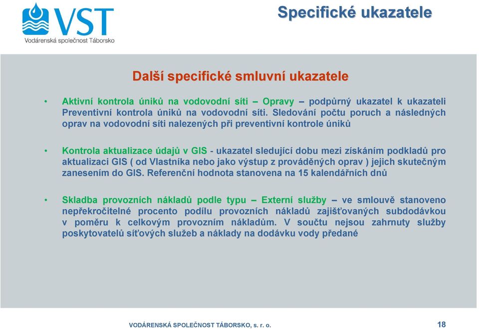 aktualizaci GIS ( od Vlastníka nebo jako výstup z prováděných oprav ) jejich skutečným zanesením m do GIS.