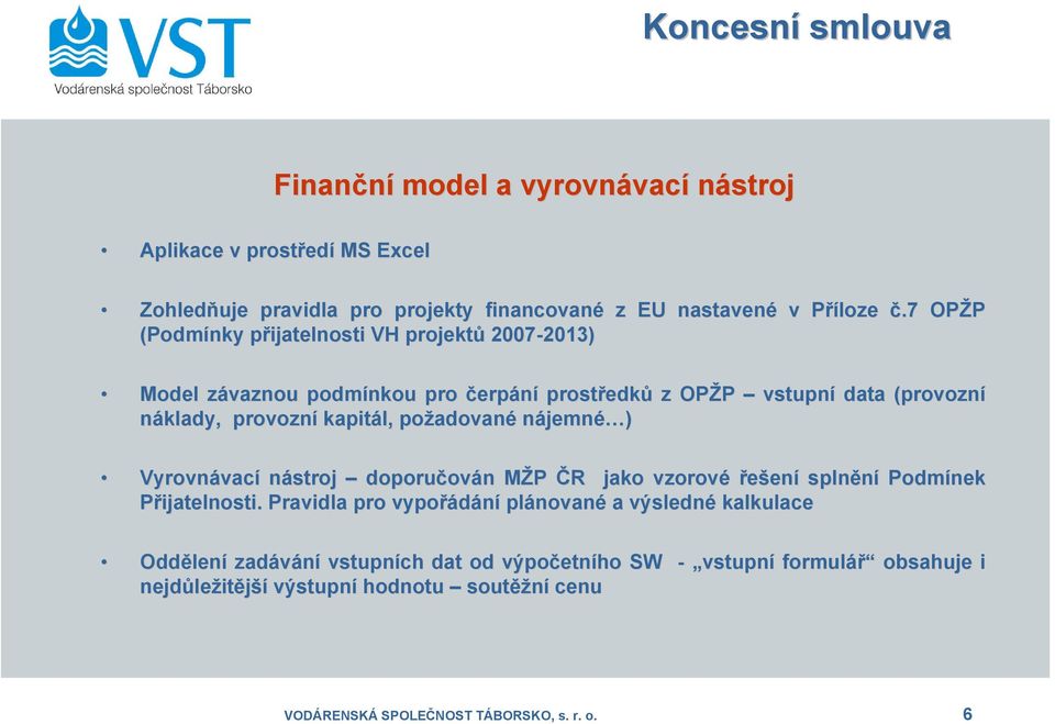 požadovan adované nájemné é ) Vyrovnávac vací nástroj doporučov ován n MŽP M ČR R jako vzorové řešení splnění Podmínek Přijatelnosti.