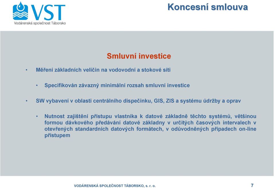 vlastníka k datové základně těchto systémů,, většinou v formou dávkovd vkového předp edávání datové základny v určitých časových intervalech