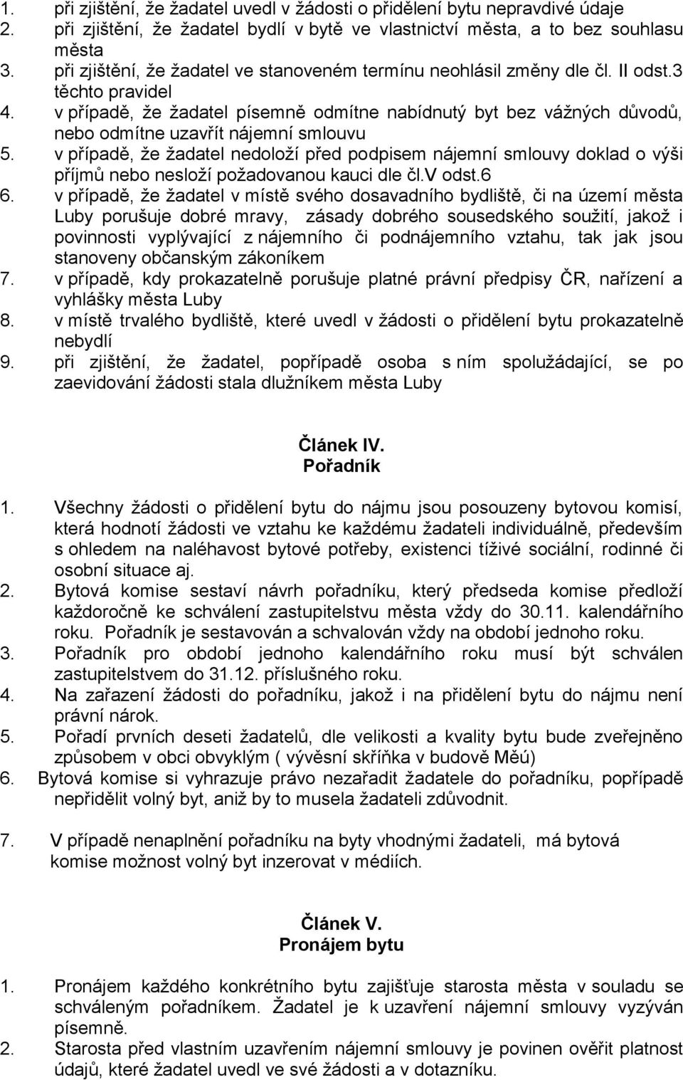 v případě, že žadatel písemně odmítne nabídnutý byt bez vážných důvodů, nebo odmítne uzavřít nájemní smlouvu 5.