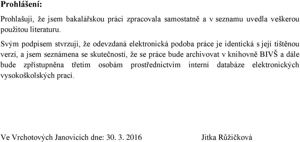 Svým podpisem stvrzuji, že odevzdaná elektronická podoba práce je identická s její tištěnou verzí, a jsem seznámena