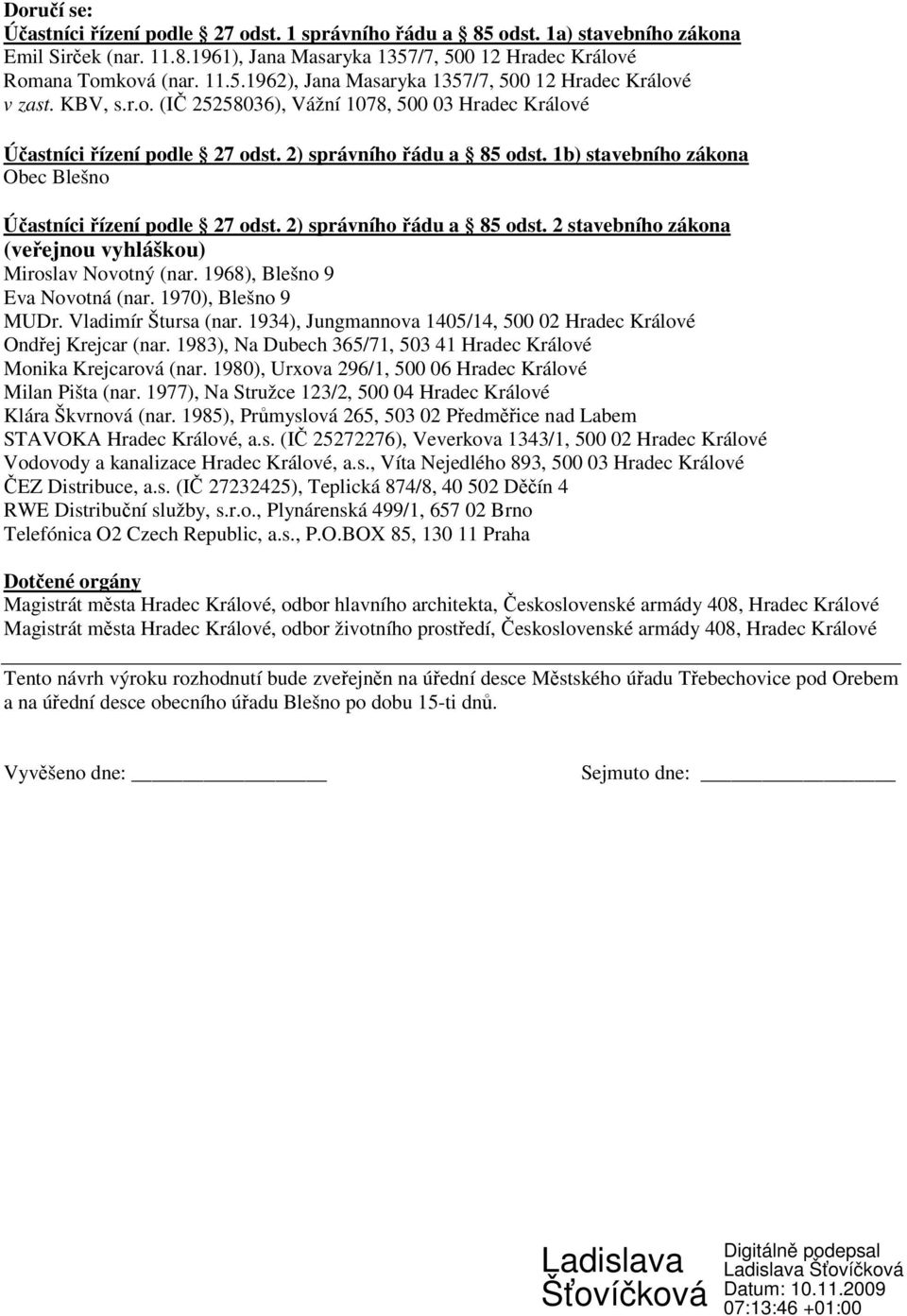 1968), Blešno 9 Eva Novotná (nar. 1970), Blešno 9 MUDr. Vladimír Štursa (nar. 1934), Jungmannova 1405/14, 500 02 Hradec Králové Ondřej Krejcar (nar.