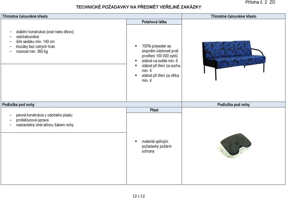 360 kg TECHNICKÉ POŽADAVKY NA PŘEDMĚT VEŘEJNÉ ZAKÁZKY stálost při tření za sucha Třímístné čalouněné