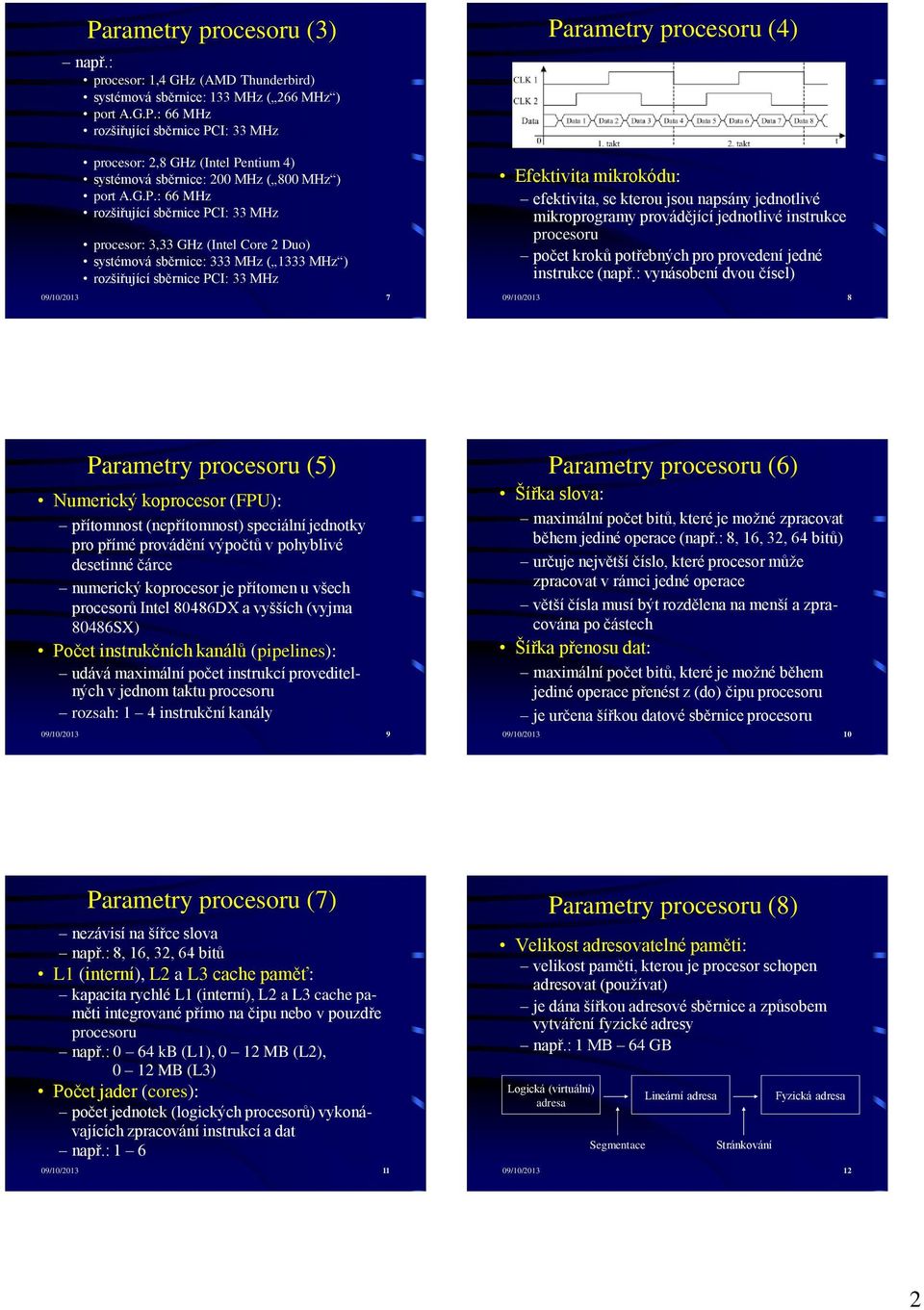 mikroprogramy provádějící jednotlivé instrukce procesoru počet kroků potřebných pro provedení jedné instrukce (např.