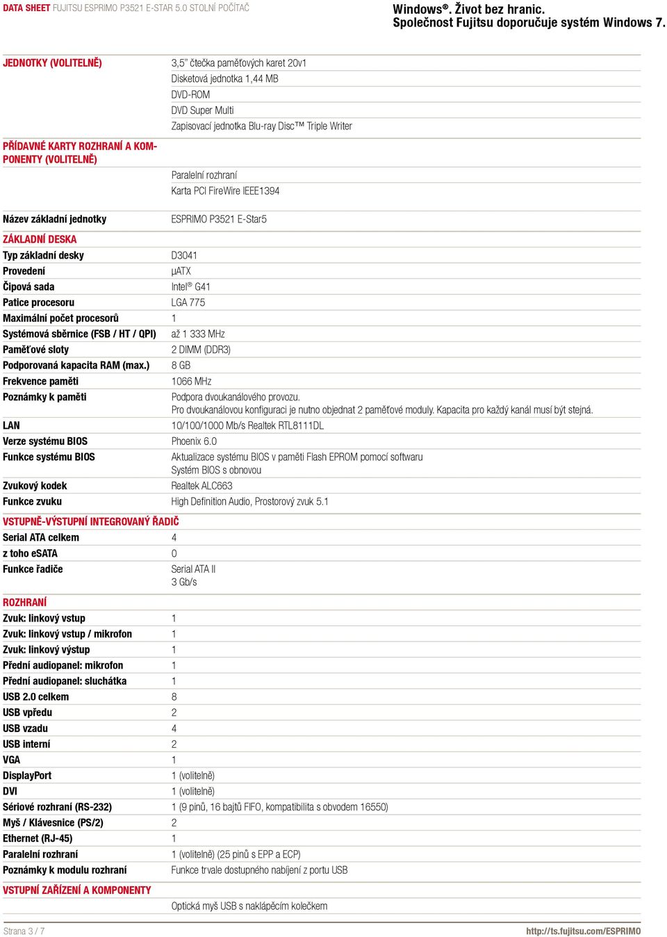 Maximální počet procesorů 1 Systémová sběrnice (FSB / HT / QPI) až 1 333 MHz Paměťové sloty 2 DIMM (DDR3) Podporovaná kapacita RAM (max.