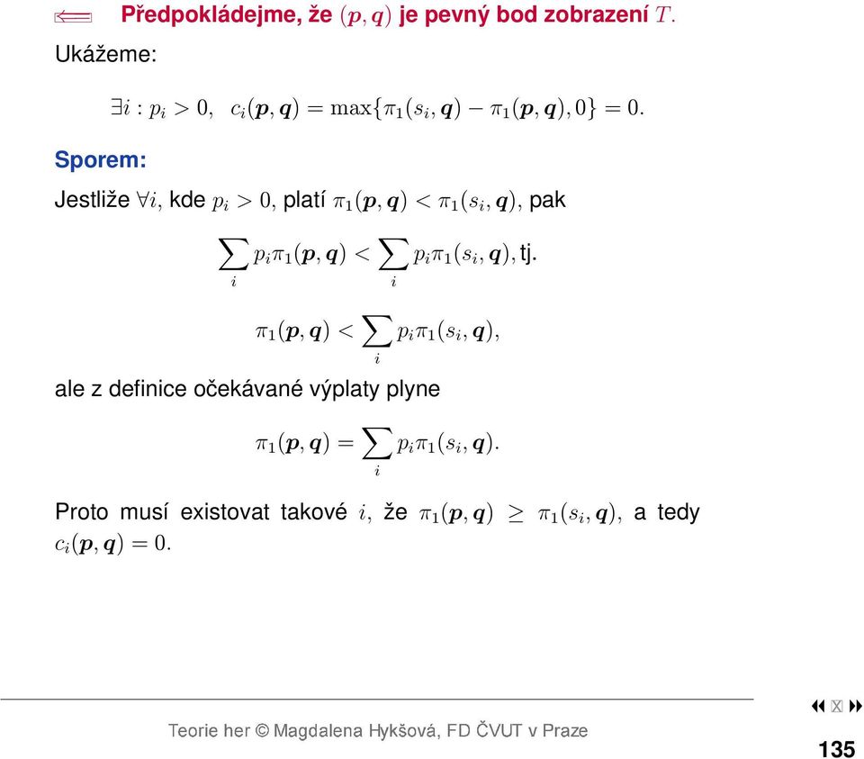 Sporem: Jestliže i, kde p i > 0, platí π 1 (p, q) < π 1 (s i, q), pak p i π 1 (p, q) < p i π 1 (s i, q), tj.