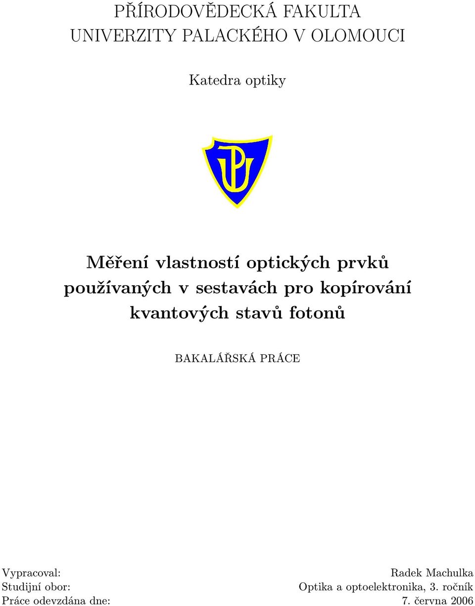 kvantových stavů fotonů BAKALÁŘSKÁ PRÁCE Vypracoval: Radek Machulka