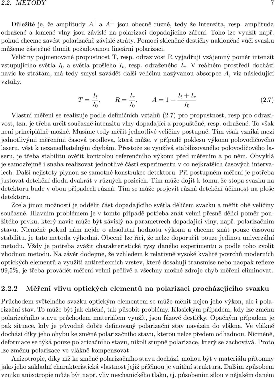 odrazivost R vyjadřují vzájemný poměr intenzit vstupujícího světla I 0 a světla prošlého I t, resp. odraženého I r.