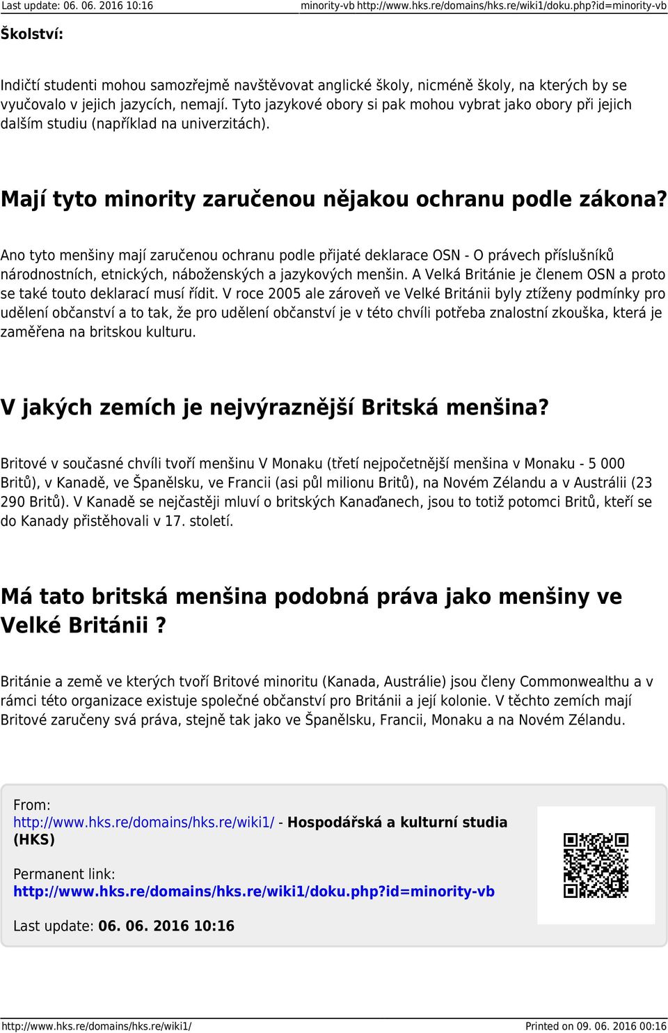 Tyto jazykové obory si pak mohou vybrat jako obory při jejich dalším studiu (například na univerzitách). Mají tyto minority zaručenou nějakou ochranu podle zákona?