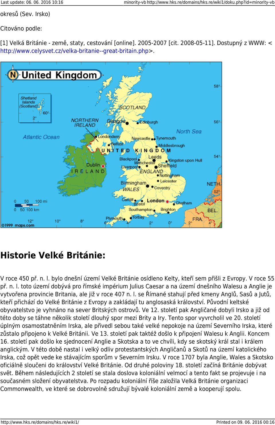 bylo dnešní území Velké Británie osídleno Kelty, kteří sem přišli z Evropy. V roce 55 př. n. l.