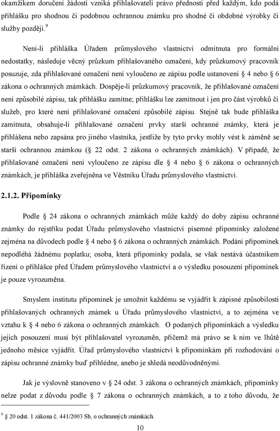 není vyloučeno ze zápisu podle ustanovení 4 nebo 6 zákona o ochranných známkách.