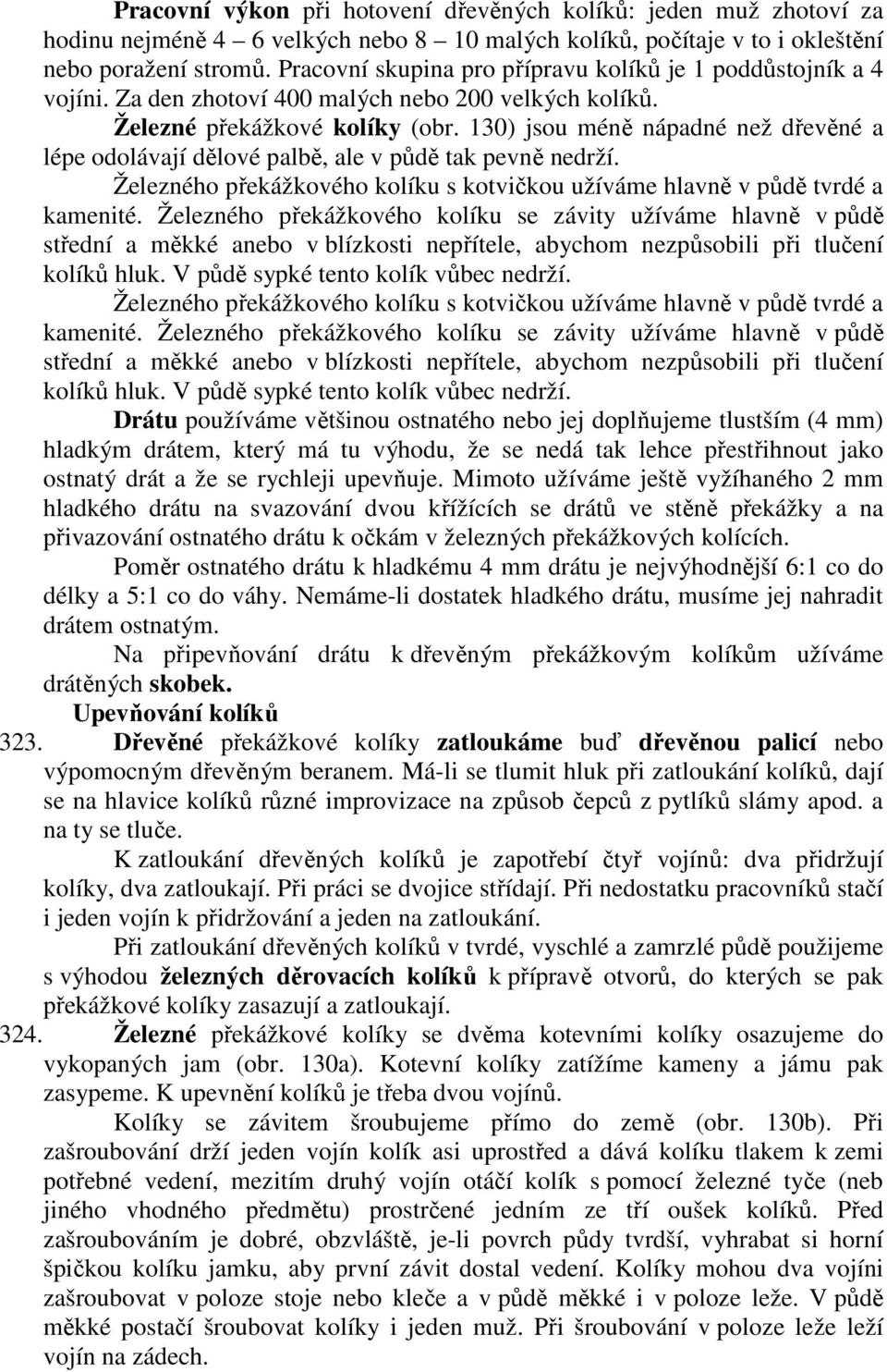 130) jsou méně nápadné než dřevěné a lépe odolávají dělové palbě, ale v půdě tak pevně nedrží. Železného překážkového kolíku s kotvičkou užíváme hlavně v půdě tvrdé a kamenité.