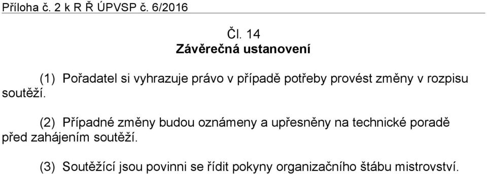 (2) Případné změny budou oznámeny a upřesněny na technické poradě