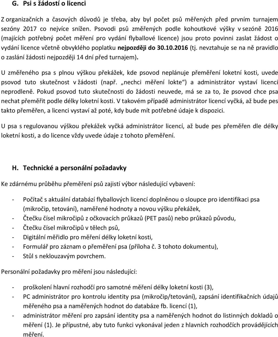 nejpozději do 30.10.2016 (tj. nevztahuje se na ně pravidlo o zaslání žádosti nejpozději 14 dní před turnajem).