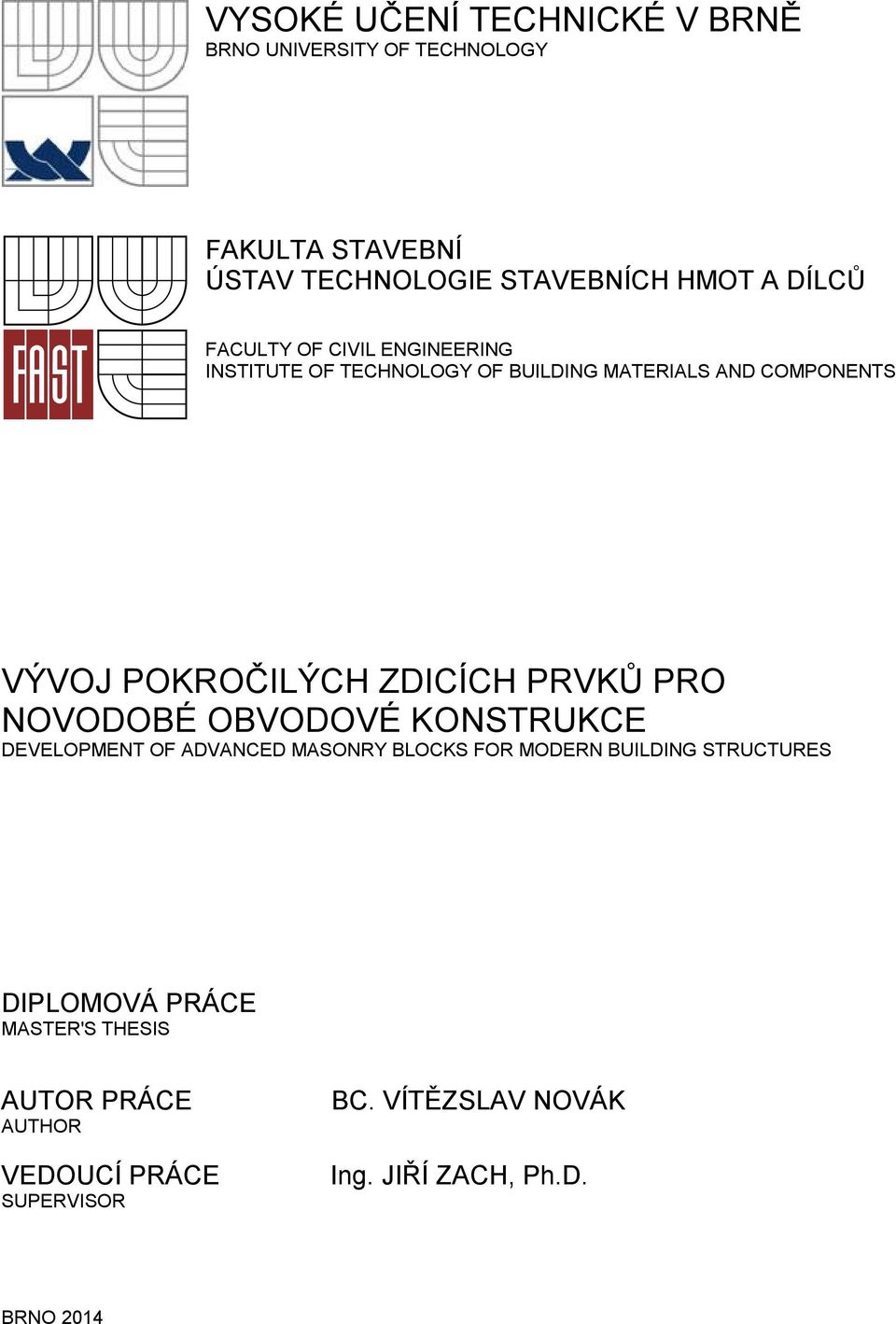 ZDICÍCH PRVKŮ PRO NOVODOBÉ OBVODOVÉ KONSTRUKCE DEVELOPMENT OF ADVANCED MASONRY BLOCKS FOR MODERN BUILDING STRUCTURES