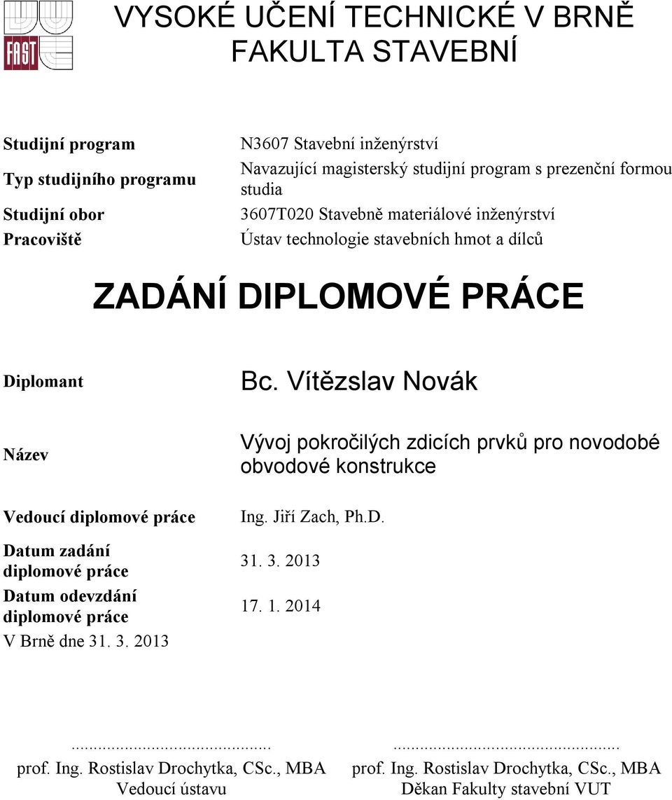 Vítězslav Novák Název Vedoucí diplomové práce Datum zadání diplomové práce Datum odevzdání diplomové práce V Brně dne 31