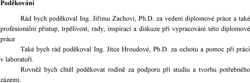 diskuze při vypracování této diplomové práce Také bych rád poděkoval Ing.