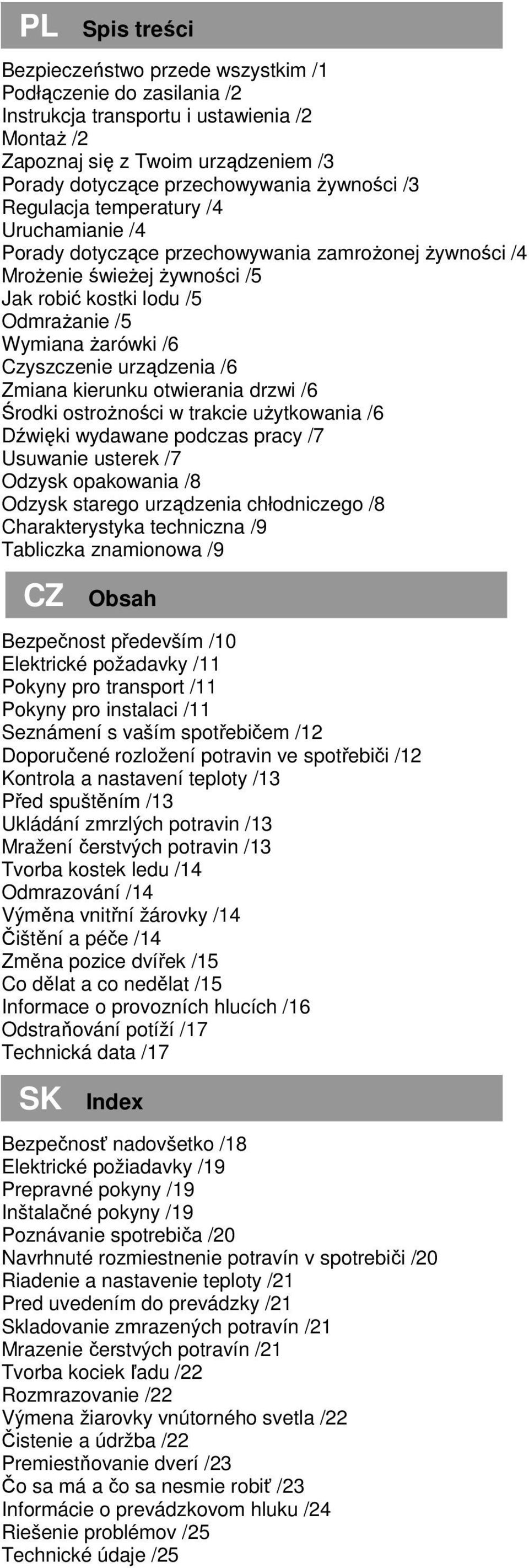 Czyszczenie urządzenia /6 Zmiana kierunku otwierania drzwi /6 Środki ostroŝności w trakcie uŝytkowania /6 Dźwięki wydawane podczas pracy /7 Usuwanie usterek /7 Odzysk opakowania /8 Odzysk starego