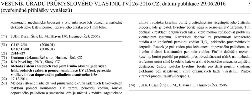 01) (21) 2014-927 (71) Centrum výzkumu Řež s.r.o., Husinec- Řež, CZ (72) Kůs Pavel Ing., Ph.D.