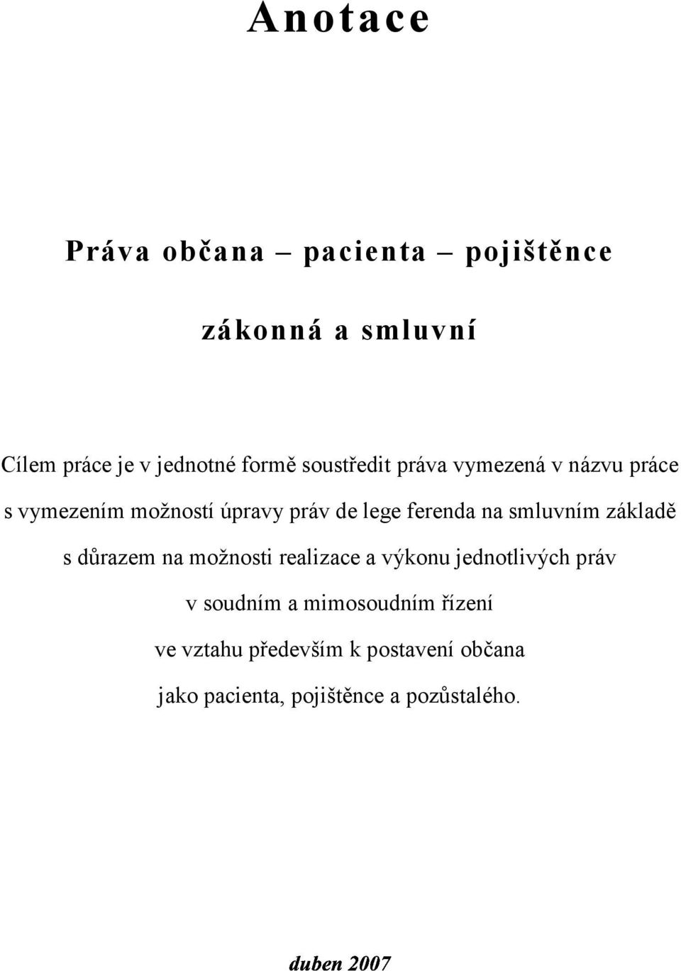 smluvním základě s důrazem na možnosti realizace a výkonu jednotlivých práv v soudním a