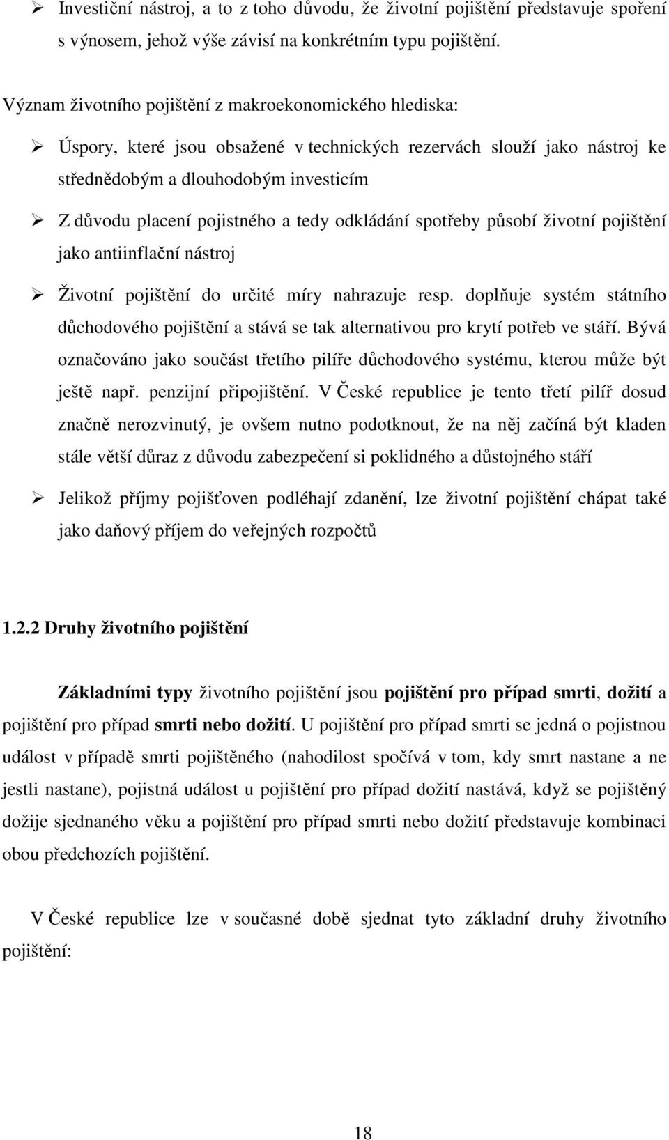 tedy odkládání spotřeby působí životní pojištění jako antiinflační nástroj Životní pojištění do určité míry nahrazuje resp.