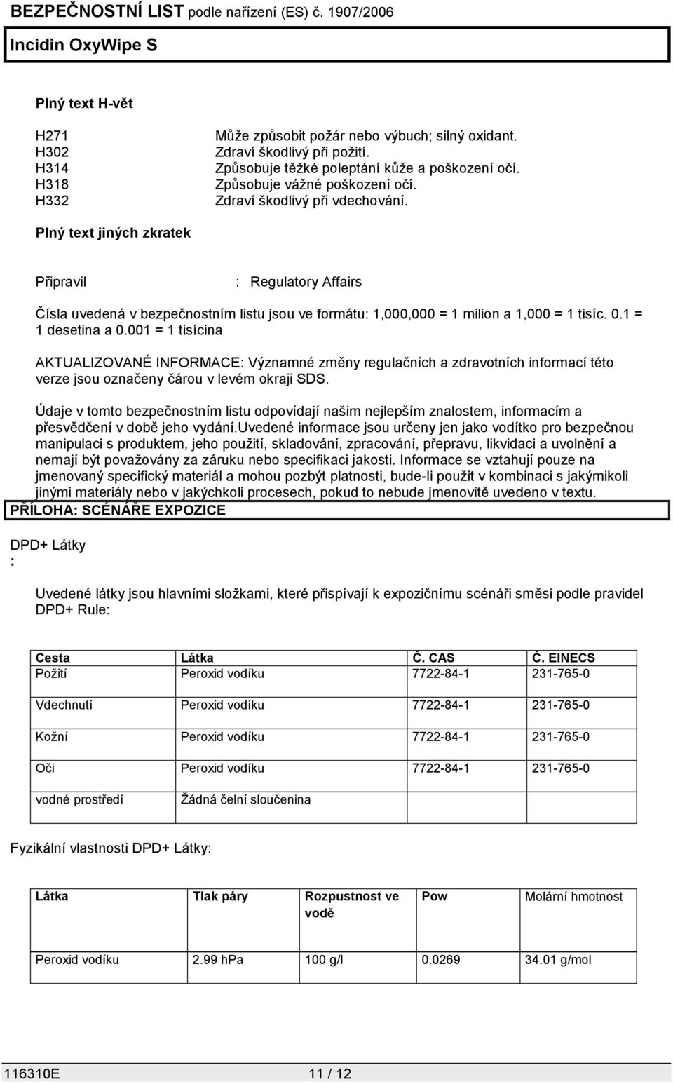 1 = 1 desetina a 0.001 = 1 tisícina AKTUALIZOVANÉ INFORMACE: Významné změny regulačních a zdravotních informací této verze jsou označeny čárou v levém okraji SDS.