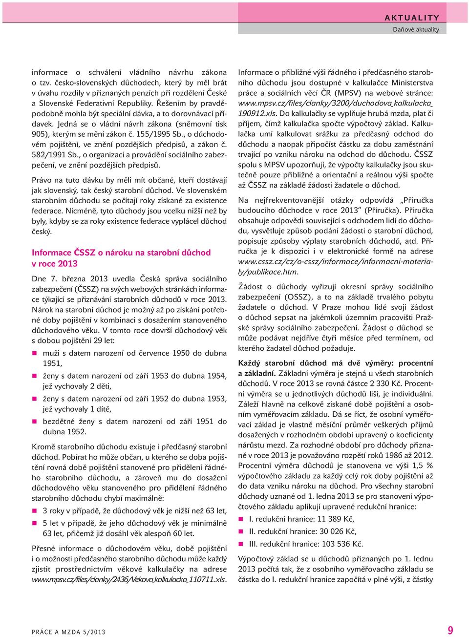 , o důchodovém pojištění, ve znění pozdějších předpisů, a zákon č. 582/1991 Sb., o organizaci a provádění sociálního zabezpečení, ve znění pozdějších předpisů.