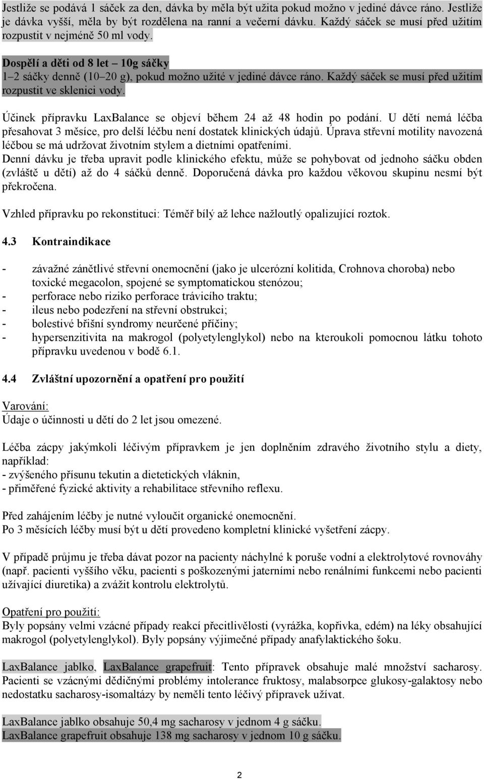 Každý sáček se musí před užitím rozpustit ve sklenici vody. Účinek přípravku LaxBalance se objeví během 24 až 48 hodin po podání.