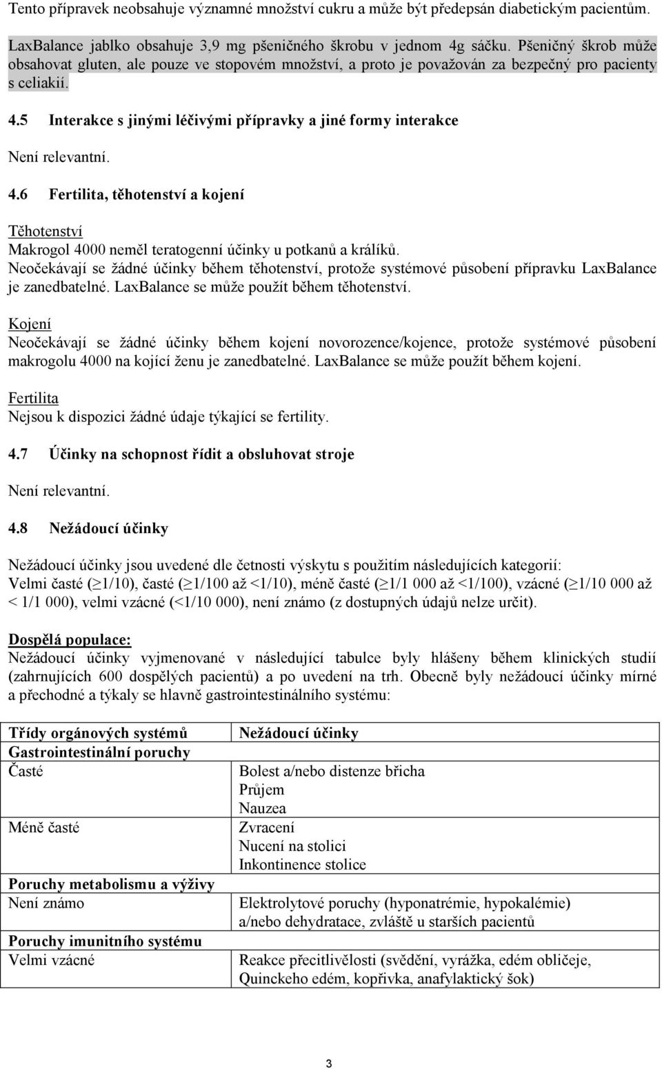 5 Interakce s jinými léčivými přípravky a jiné formy interakce Není relevantní. 4.6 Fertilita, těhotenství a kojení Těhotenství Makrogol 4000 neměl teratogenní účinky u potkanů a králíků.