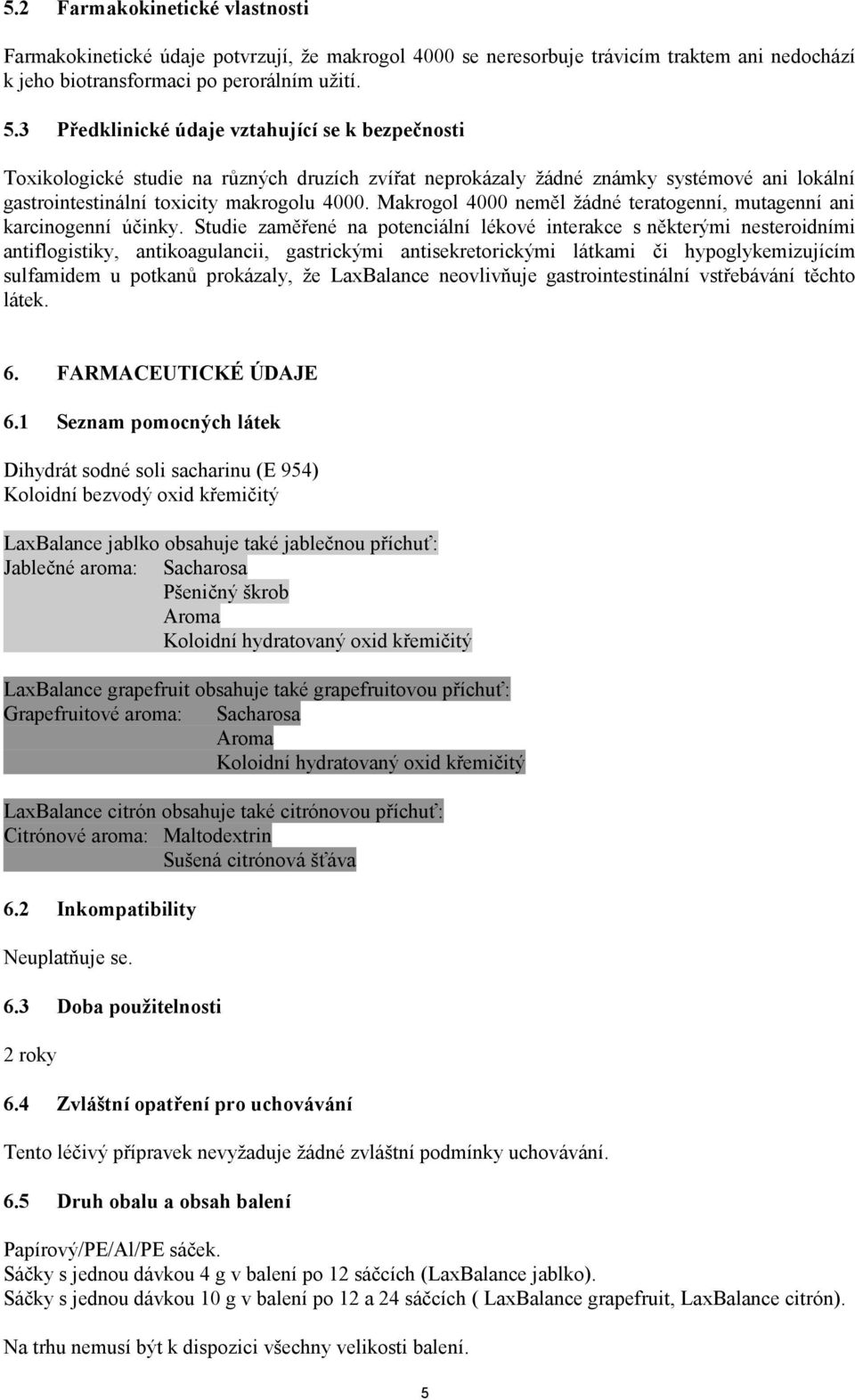 Makrogol 4000 neměl žádné teratogenní, mutagenní ani karcinogenní účinky.