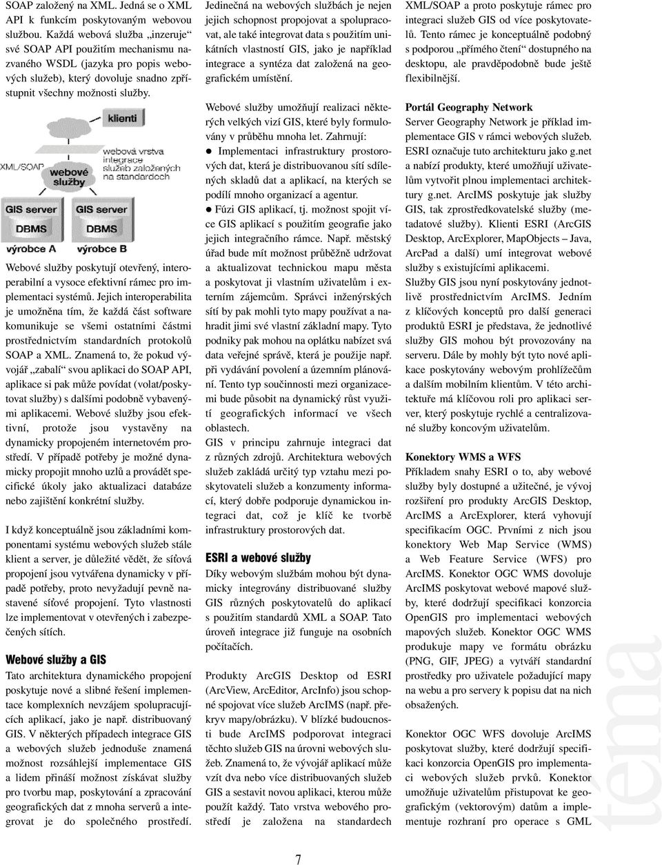 Webové služby poskytují otevřený, interoperabilní a vysoce efektivní rámec pro implementaci systémů.