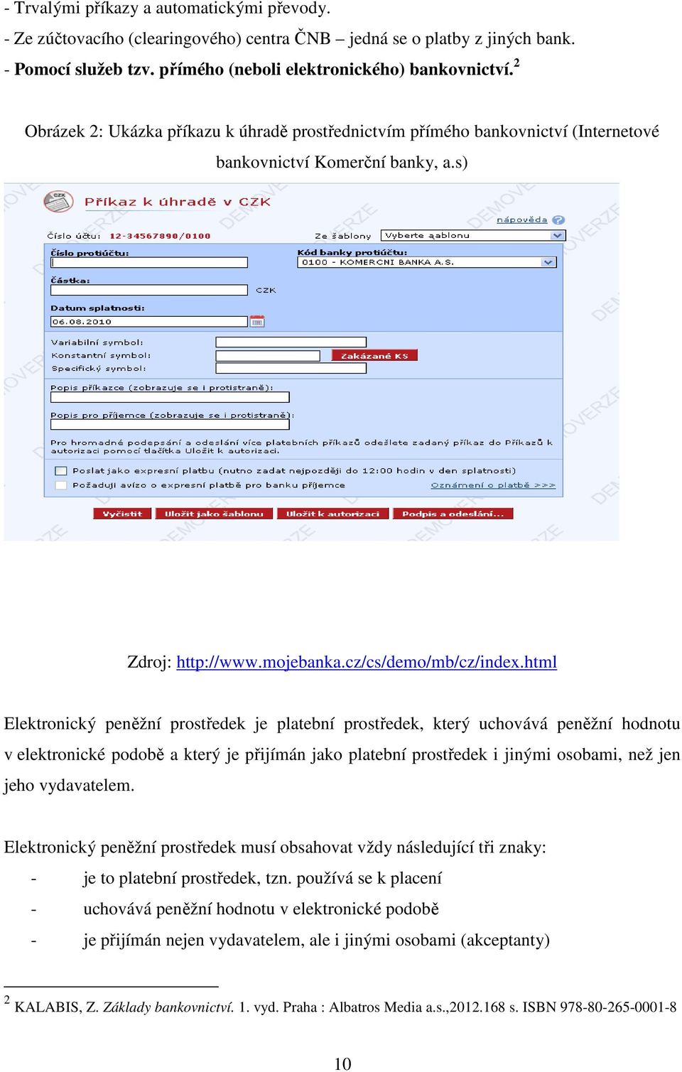 html Elektronický peněžní prostředek je platební prostředek, který uchovává peněžní hodnotu v elektronické podobě a který je přijímán jako platební prostředek i jinými osobami, než jen jeho