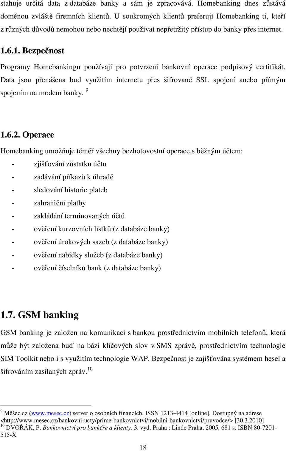 6.1. Bezpečnost Programy Homebankingu používají pro potvrzení bankovní operace podpisový certifikát.