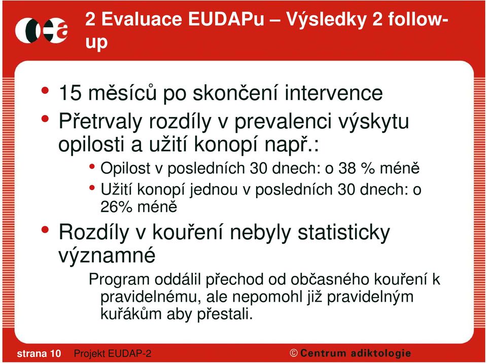 : Opilost v posledních 30 dnech: o 38 % méně Užití konopí jednou v posledních 30 dnech: o 26% méně