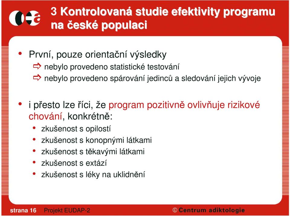 lze říci, že program pozitivně ovlivňuje rizikové chování, konkrétně: zkušenost s opilostí zkušenost s