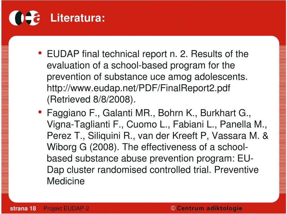 net/pdf/finalreport2.pdf (Retrieved 8/8/2008). Faggiano F., Galanti MR., Bohrn K., Burkhart G., Vigna-Taglianti F., Cuomo L.