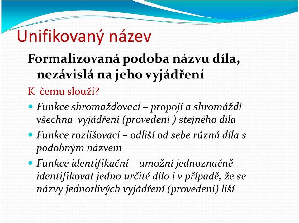 rozlišovací odliší od sebe různá díla s podobným názvem Funkce identifikační umožní