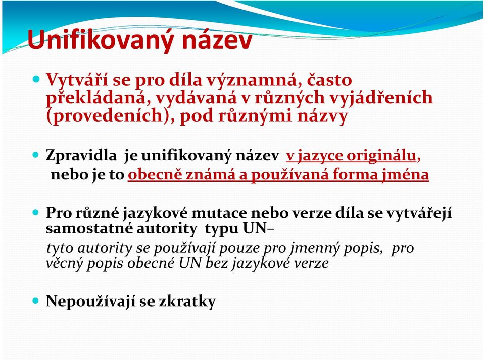 a používaná forma jména Pro různé jazykové mutace nebo verze díla se vytvářejí samostatné autority typu UN