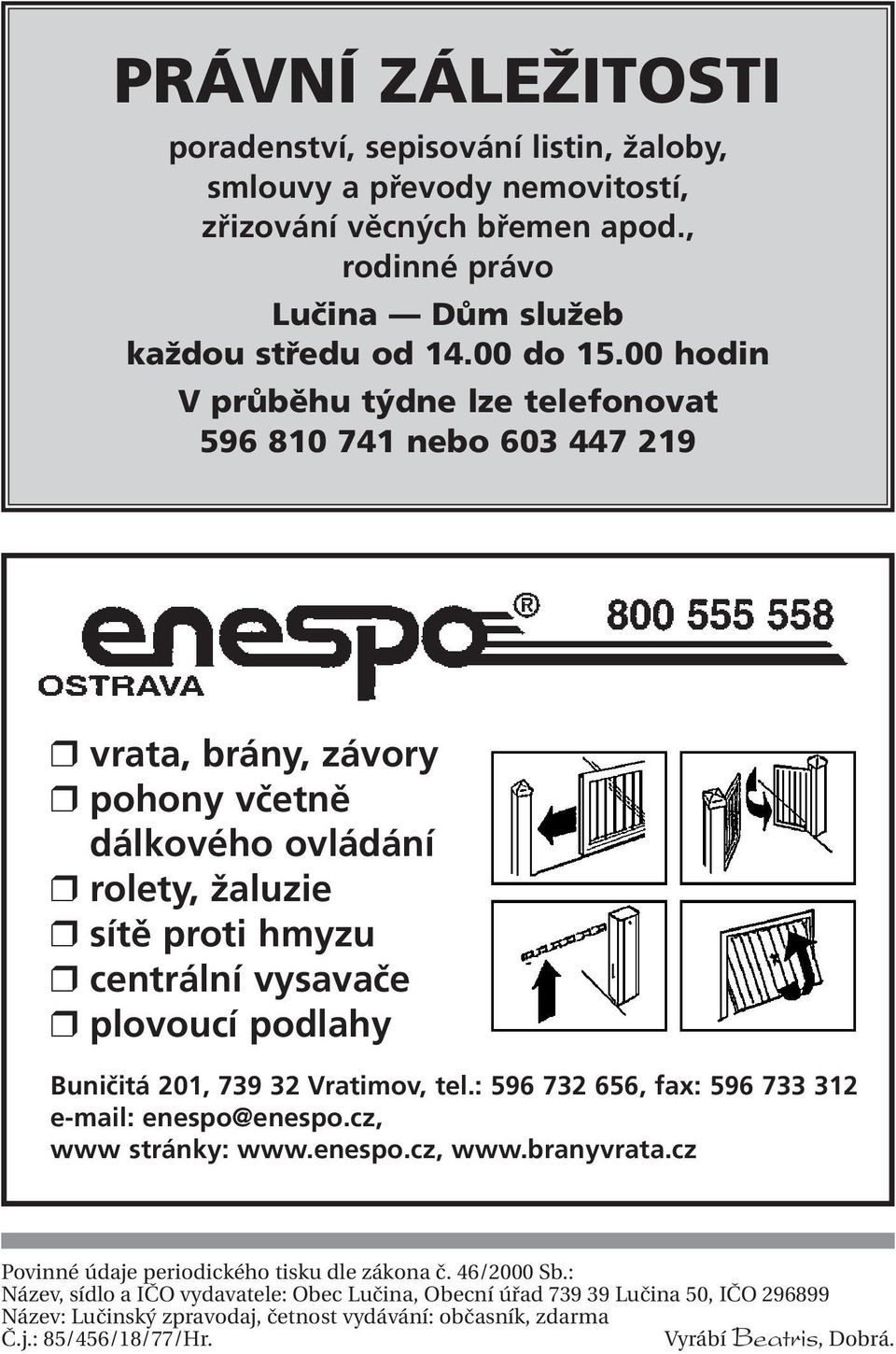 podlahy Buničitá 201, 739 32 Vratimov, tel.: 596 732 656, fax: 596 733 312 e-mail: enespo@enespo.cz, www stránky: www.enespo.cz, www.branyvrata.