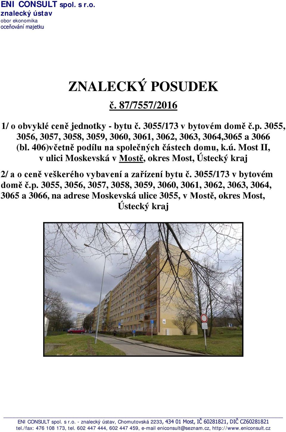 s r.o. - znalecký ústav, Chomutovská 2233, 434 01 Most, IČ 60281821, DIČ CZ60281821 tel./fax: 476 108 173, tel. 602 447 444, 602 447 459, e-mail eniconsult@seznam.cz, http://www.eniconsult.cz