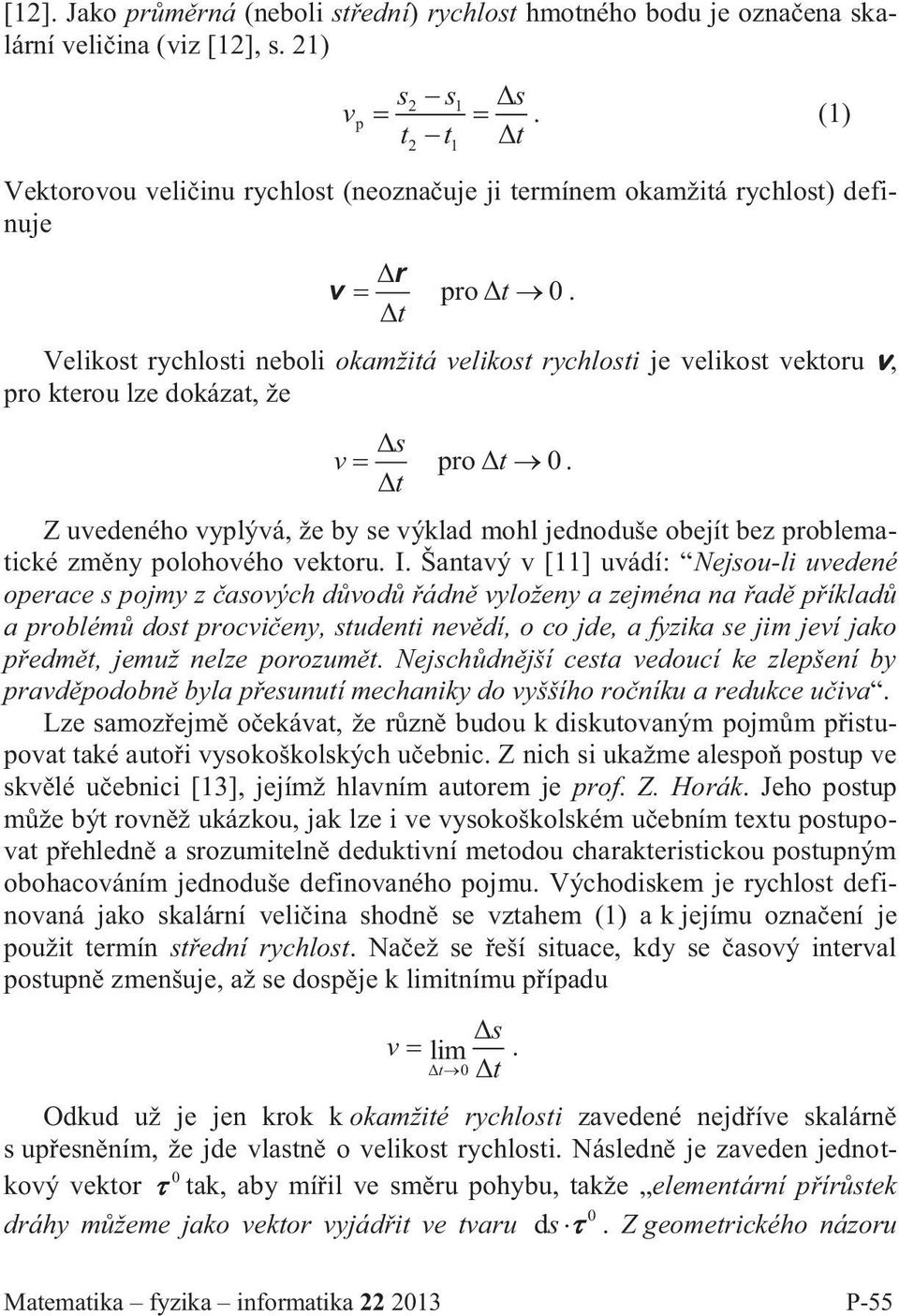 Velikost rychlosti neboli okamžitá velikost rychlosti je velikost vektoru v, pro kterou lze dokázat, že v pro 0.