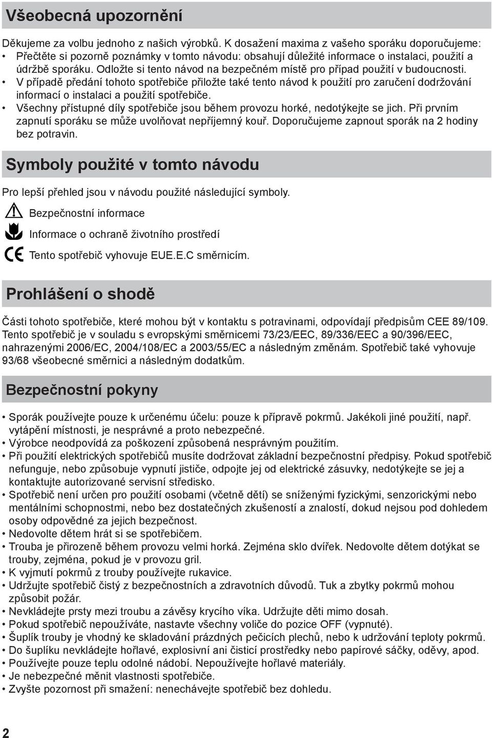 Odložte si tento návod na bezpečném místě pro případ použití v budoucnosti.