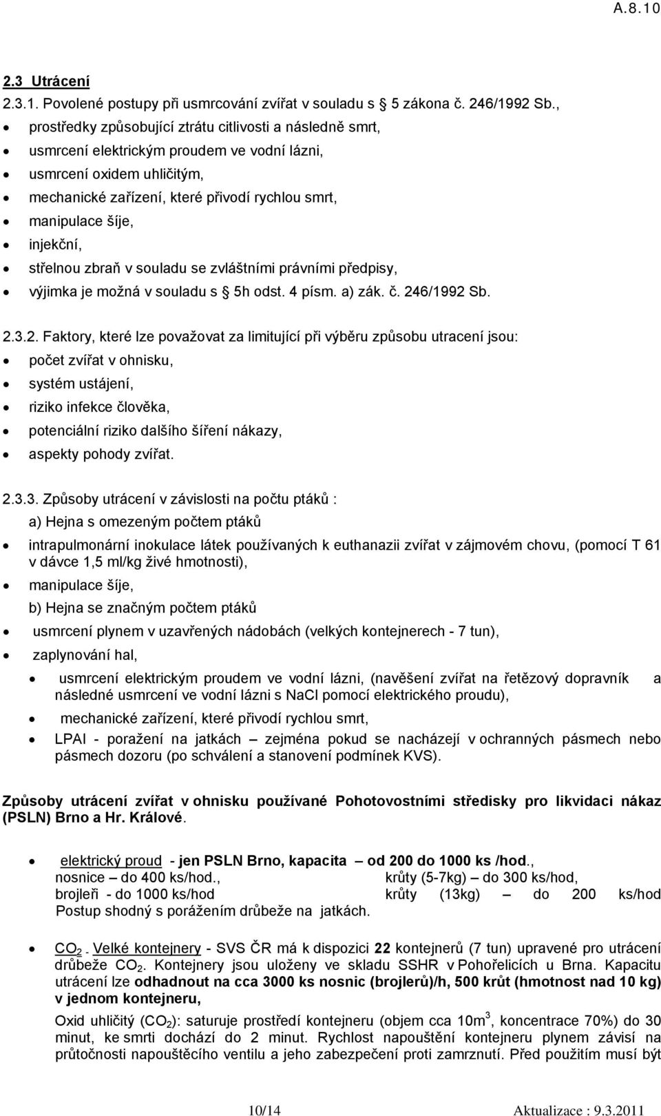 injekční, střelnou zbraň v souladu se zvláštními právními předpisy, výjimka je možná v souladu s 5h odst. 4 písm. a) zák. č. 24