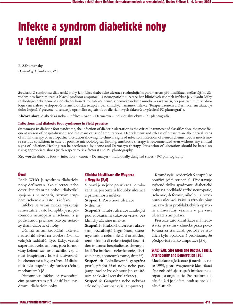 příčinou amputací. U neuropatické ulcerace bez klinických známek infekce je v úvodu léčby rozhodující debridement a odlehčení končetiny.