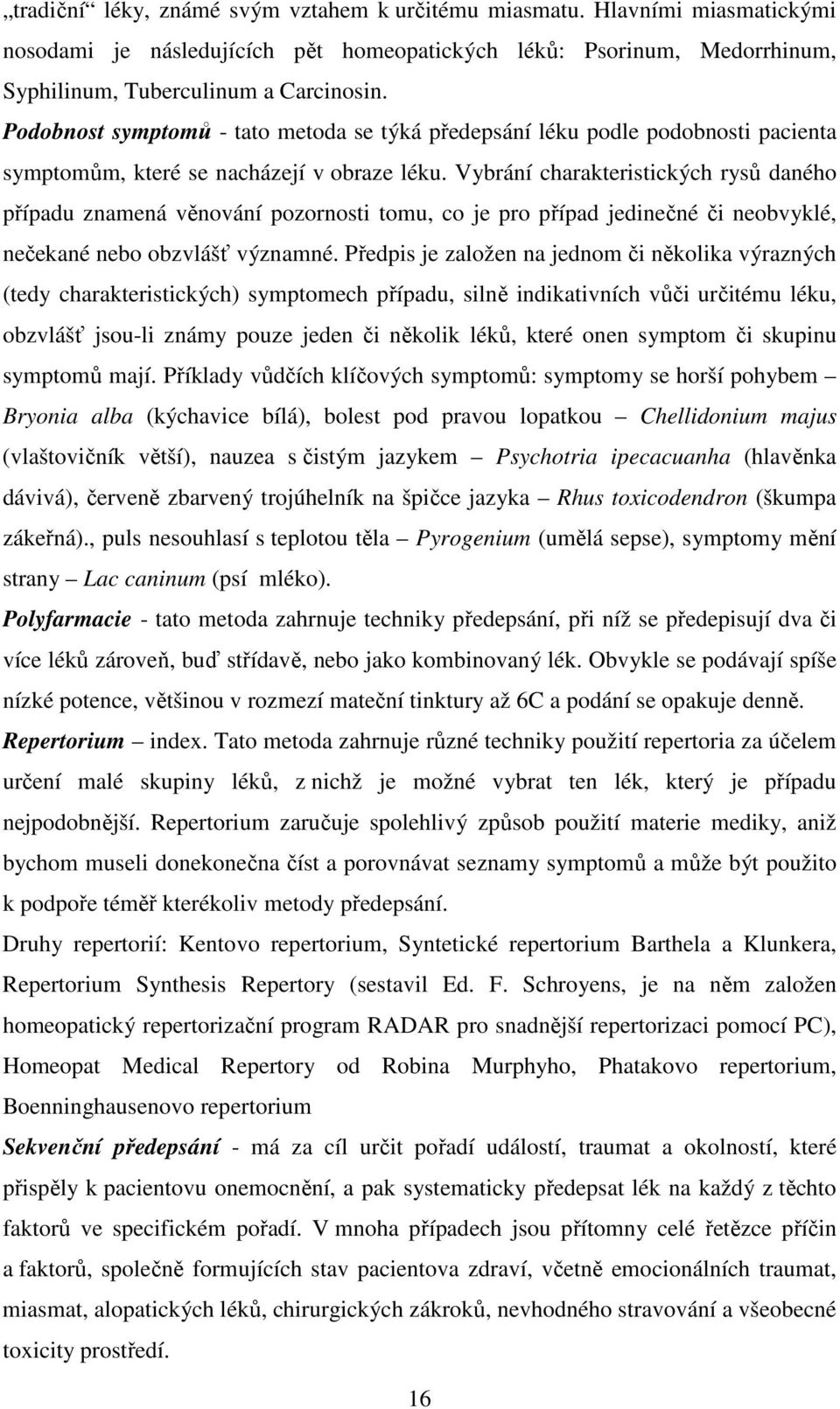 Vybrání charakteristických rysů daného případu znamená věnování pozornosti tomu, co je pro případ jedinečné či neobvyklé, nečekané nebo obzvlášť významné.