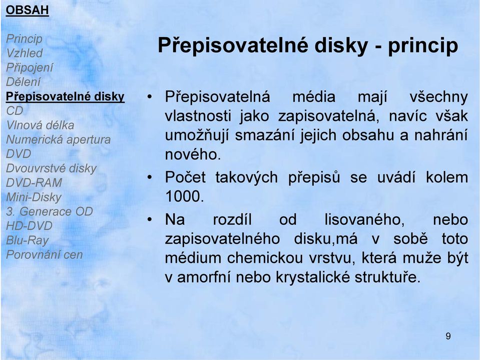 však umožňují smazání jejich obsahu a nahrání nového.