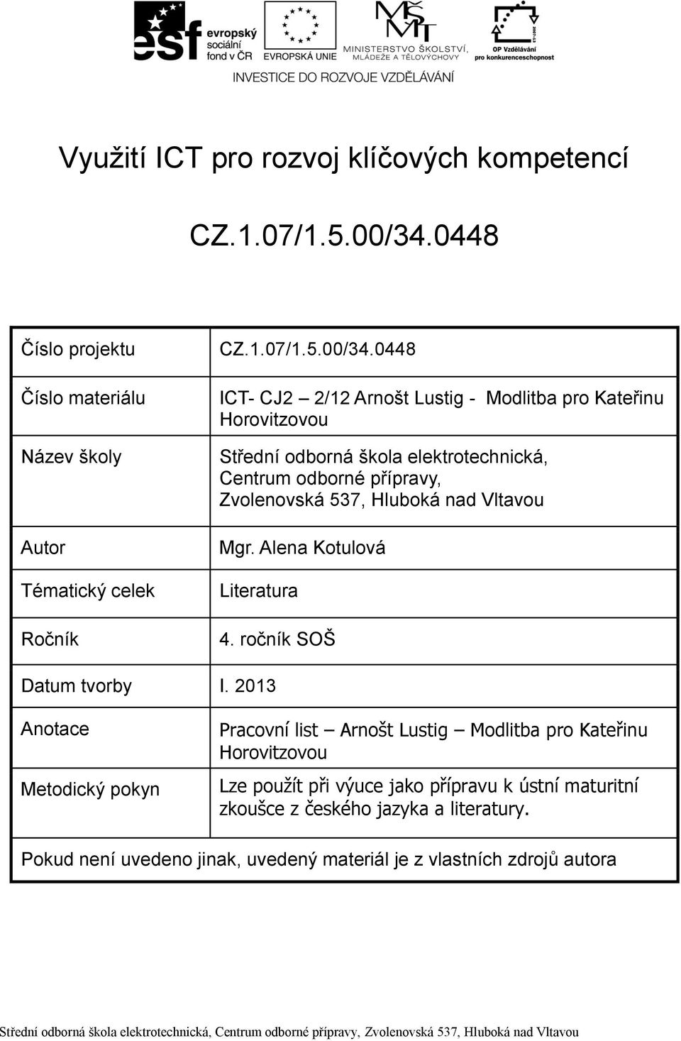 0448 ICT- CJ2 2/12 Arnošt Lustig - Modlitba pro Kateřinu Horovitzovou Střední odborná škola elektrotechnická, Centrum odborné přípravy, Zvolenovská 537, Hluboká