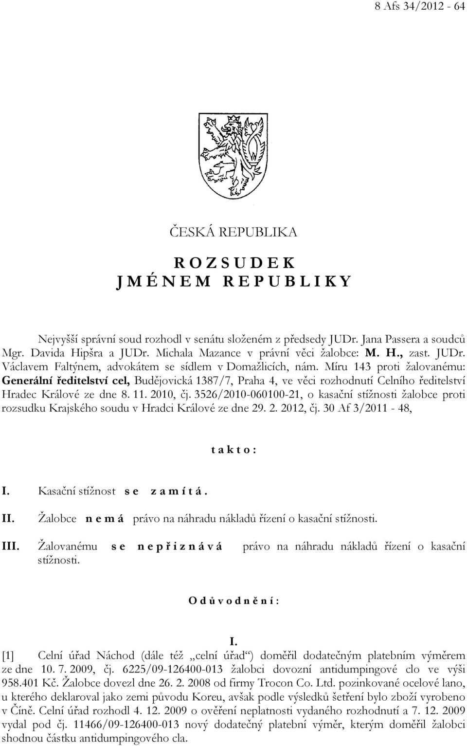 Míru 143 proti žalovanému: Generální ředitelství cel, Budějovická 1387/7, Praha 4, ve věci rozhodnutí Celního ředitelství Hradec Králové ze dne 8. 11. 2010, čj.