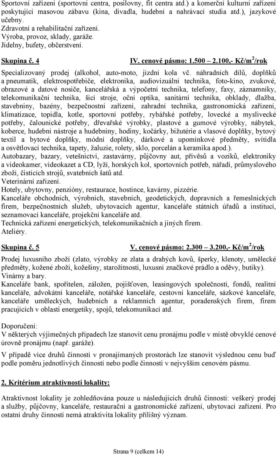 100,- Kč/m 2 /rok Specializovaný prodej (alkohol, auto-moto, jízdní kola vč.