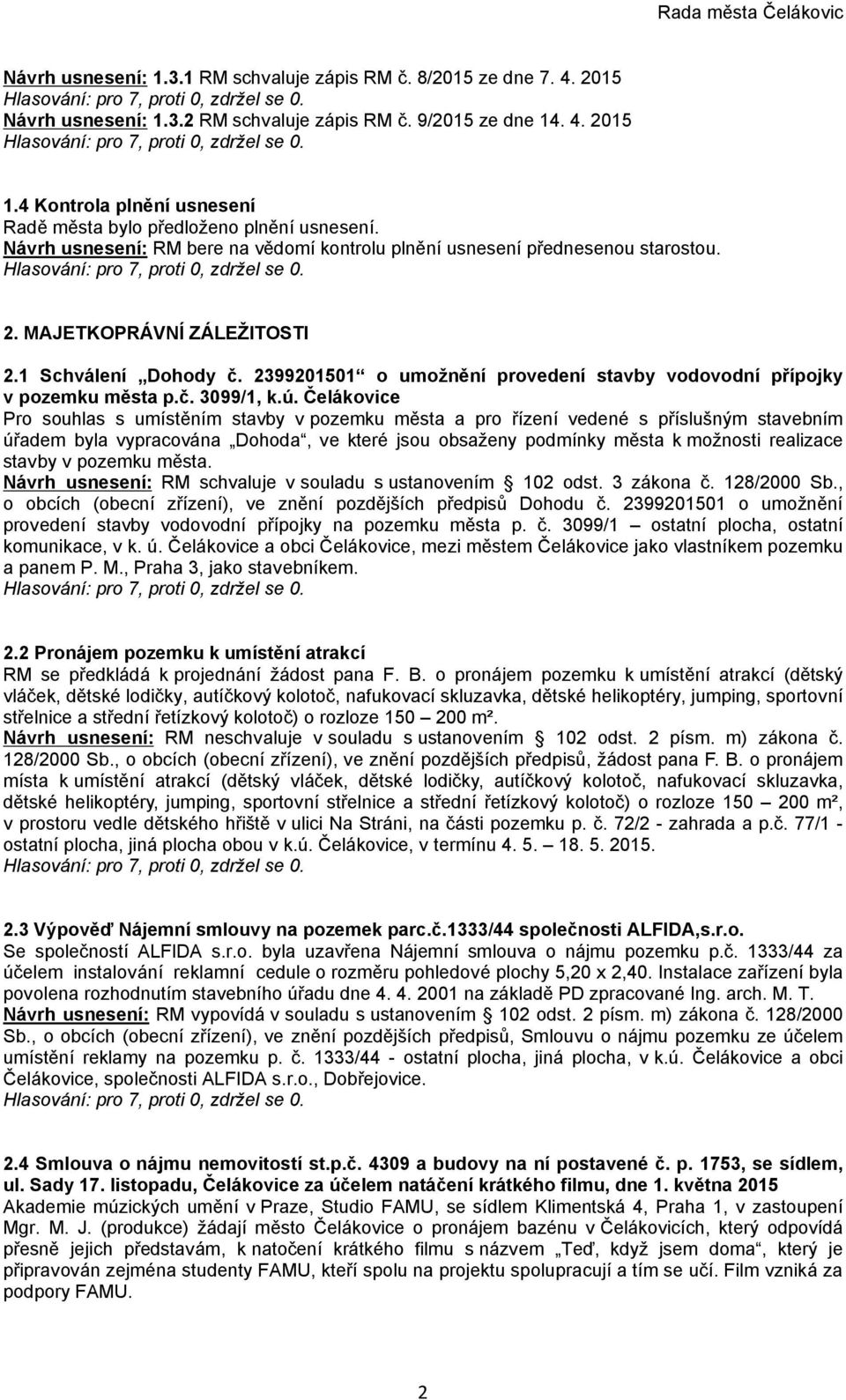 1 Schválení Dohody č. 2399201501 o umožnění provedení stavby vodovodní přípojky v pozemku města p.č. 3099/1, k.ú.